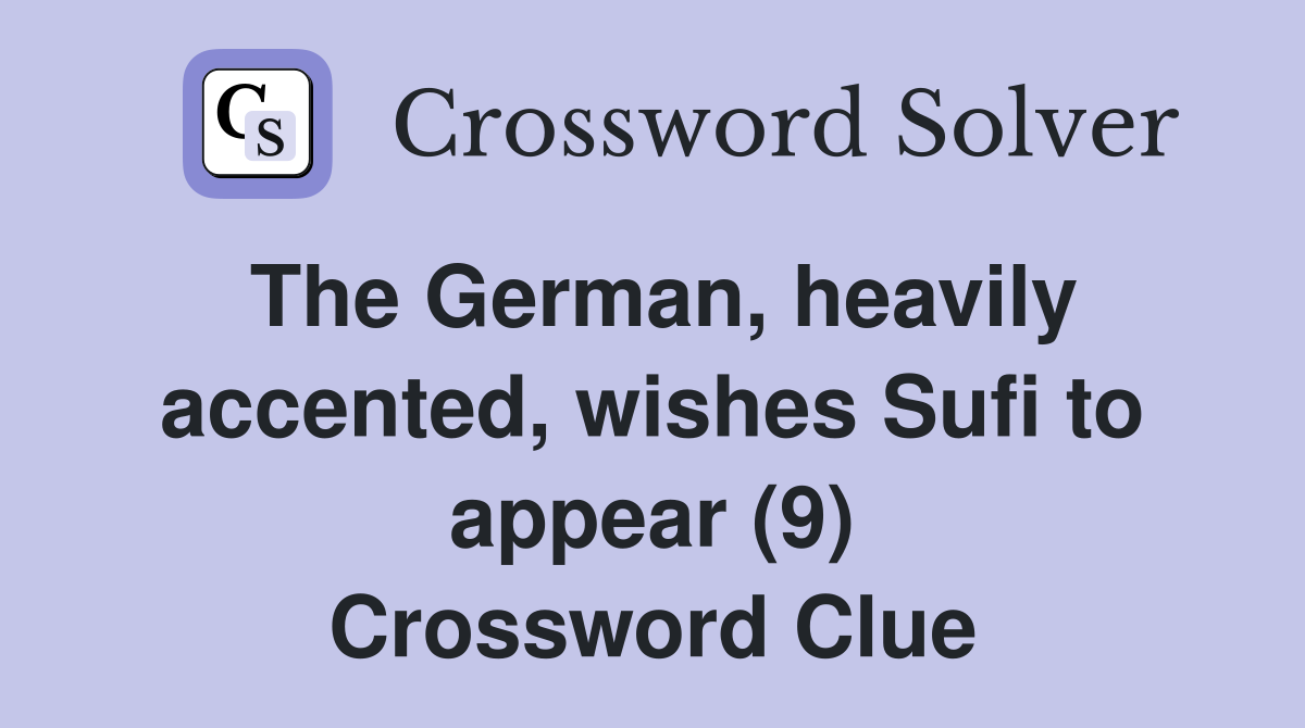 The German, heavily accented, wishes Sufi to appear (9) Crossword